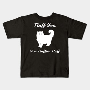 Fluff You You Fluffin' Fluff : Funny Cat Kids T-Shirt